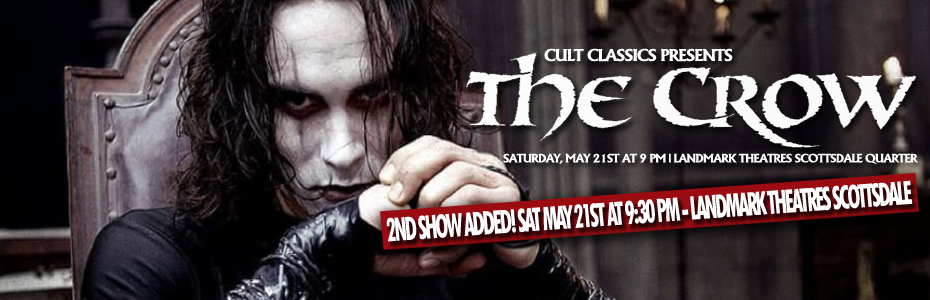 EVENTS: 2ND SCREENING ADDED! Cult Classics presents THE CROW at Landmark Theatres Scottsdale Quarter on May 21st at 9:30 PM!
