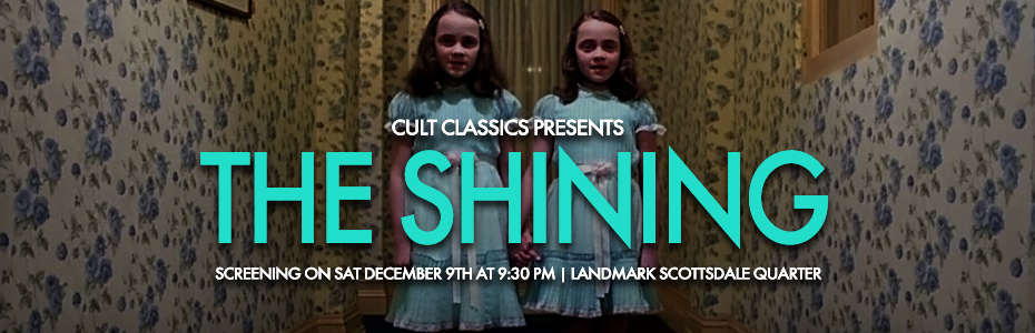 EVENTS: Cult Classics presents THE SHINING on Saturday, December 9th at Landmark Theaters Scottsdale Quarter!