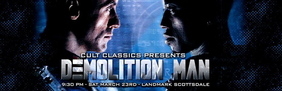 EVENTS: Cult Classics presents DEMOLITION MAN on Saturday, March 23rd at 9:30 PM in Scottsdale, AZ