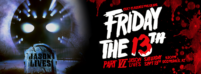 EVENTS – Cult Classics presents FRIDAY THE 13TH PT. 6 JASON LIVES on Saturday, September 13th in Scottsdale, AZ!