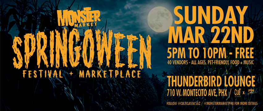 EVENTS – Monster Market SPRINGOWEEN FESTIVAL + NIGHT MARKET on Sunday March 22nd from 5pm to 10pm at Thunderbird Lounge!
